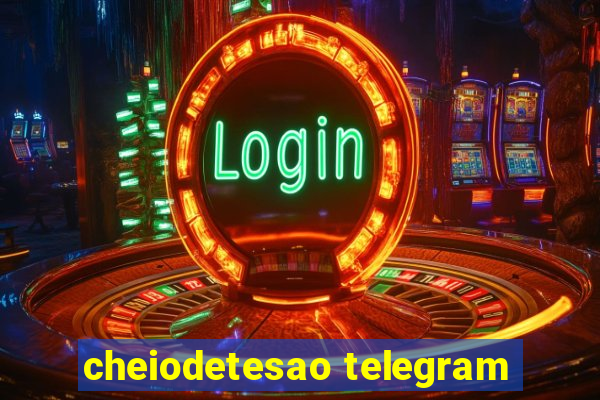 cheiodetesao telegram